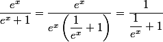 \dfrac{e^{x}}{e^{x}+1}=\dfrac{e^{x}}{e^{x}\left(\dfrac{1}{e^{x}}+1\right)}=\dfrac{1}{\dfrac{1}{e^{x}}+1}